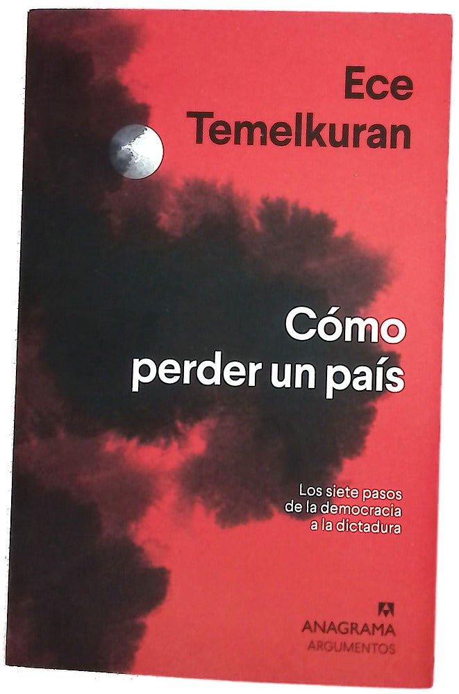 Cómo perder un país : los siete pasos de la democracia a la dictadura