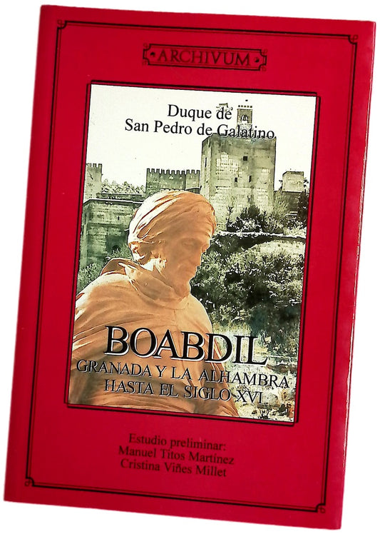 Boabdil : Granada y la Alhambra hasta el siglo XVI