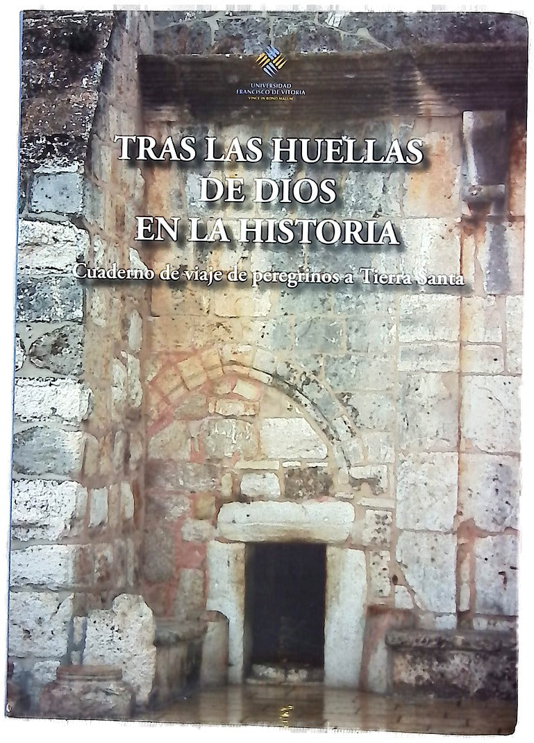 Tras las huellas de Dios en la historia  : cuaderno de viaje de peregrinos a Tierra Santa /