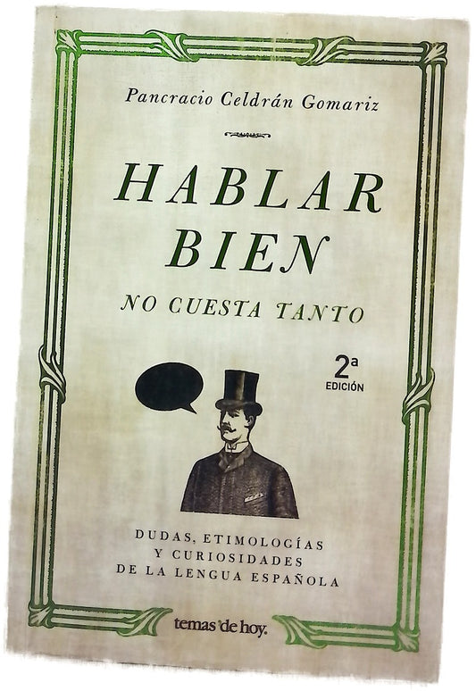 Hablar bien no cuesta tanto dudas, etimologías y curiosidades de la lengua española