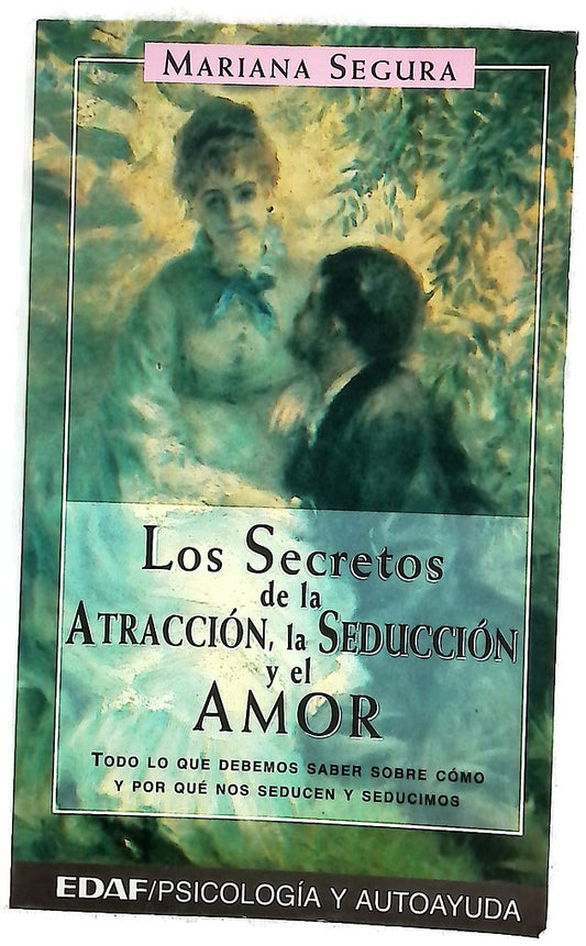 Los secretos de la atracción, la seducción y el amor : todo lo que debemos saber sobre cómo y por qué nos seducen y seducimos