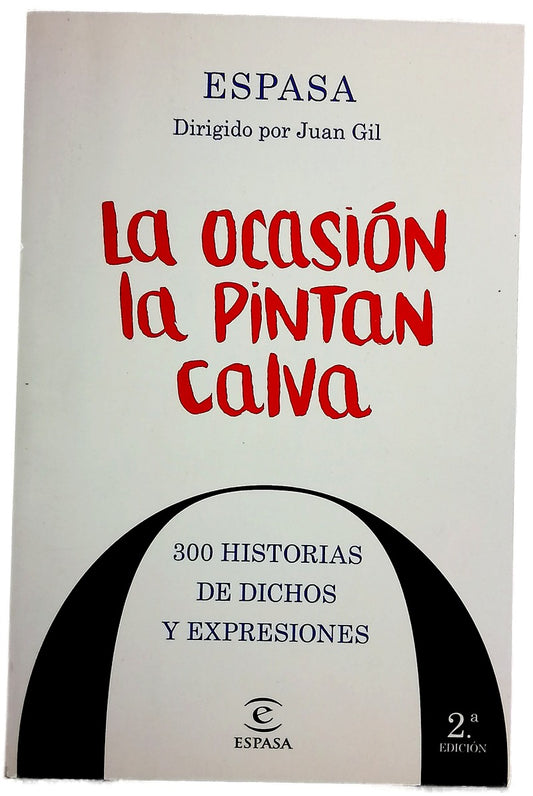 La ocasión la pintan calva : 300 historias de dichos y expresiones
