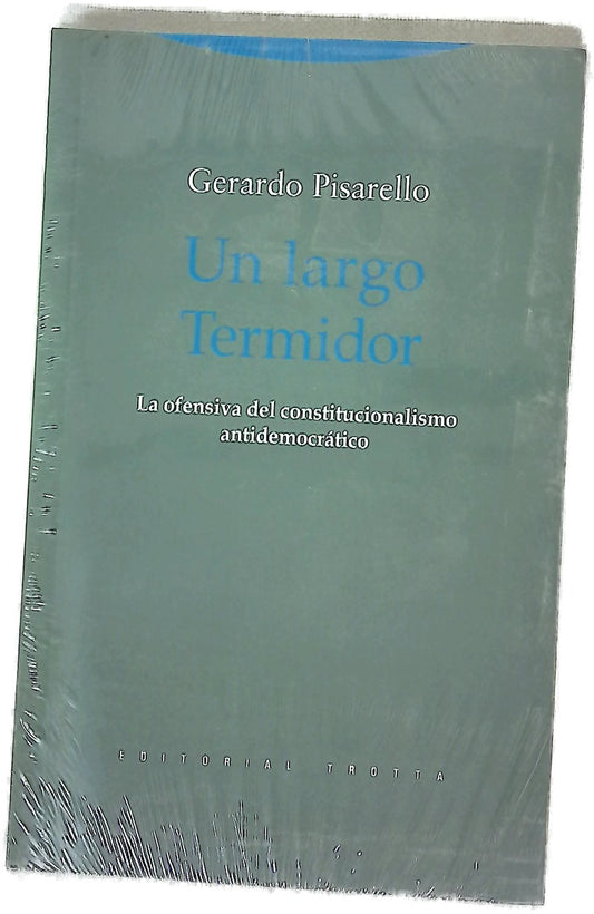 Un largo Termidor : la ofensiva del constitucionalismo antidemocrático