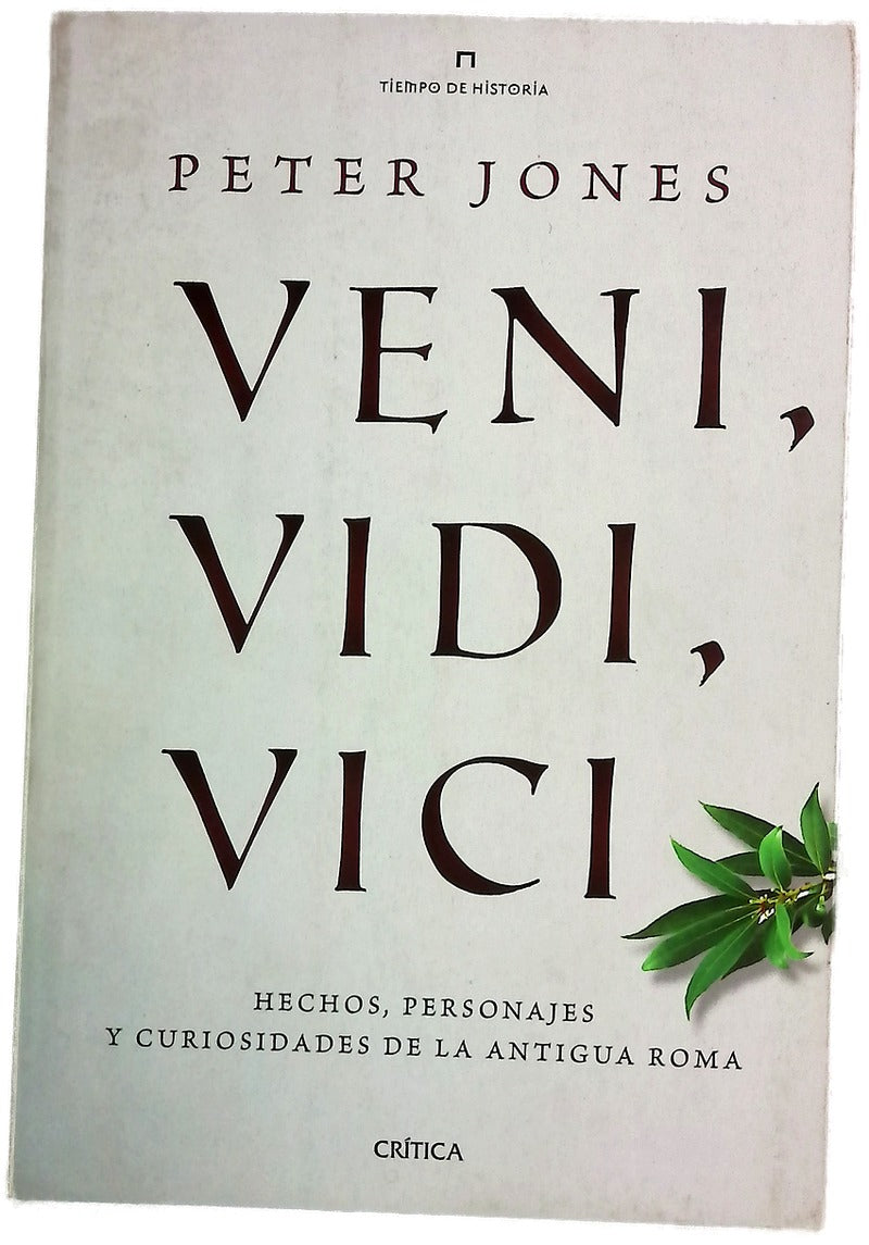 Veni, vidi, vici : hechos, personajes y curiosidades de la antigua Roma
