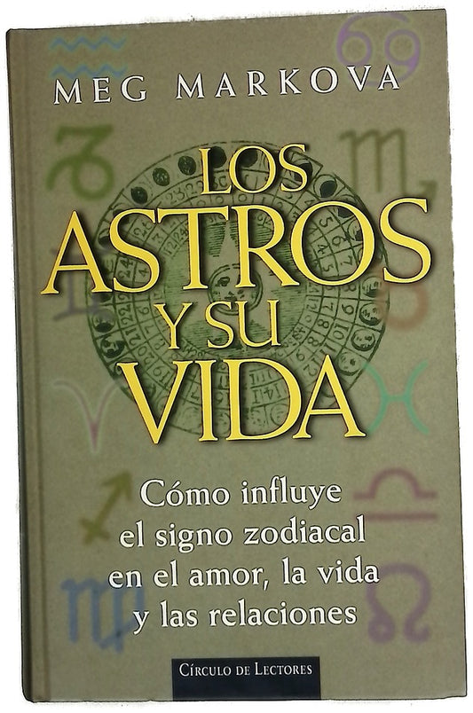 Los astros y su vida cómo influye el signo zodiacal en el amor, la vida y las relaciones