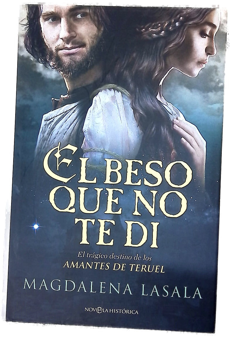 El beso que no te di : el trágico destino de los amantes de Teruel