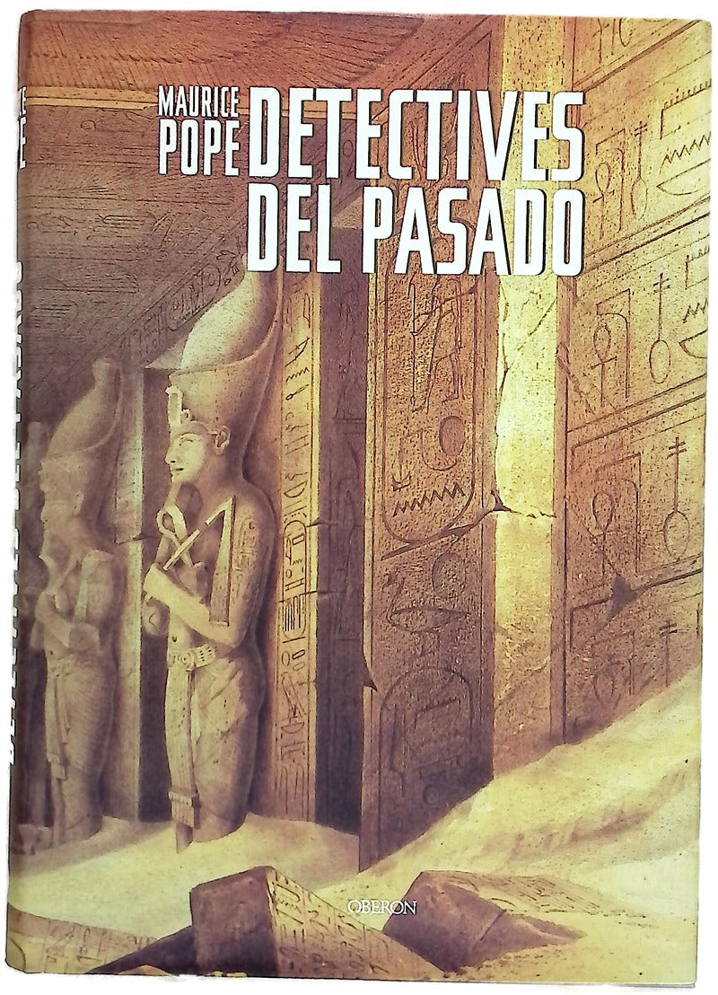 Detectives del pasado una historia del desciframiento : de los jeroglíficos egipcios a la escritura maya