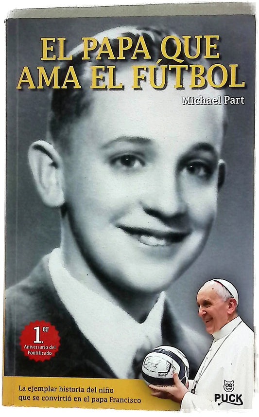 El Papa que ama el fútbol : la ejemplar historia del niño que se convirtió en el Papa Francisco