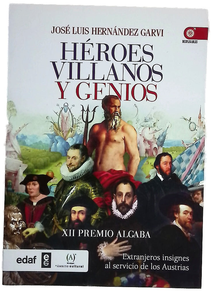 Héroes, villanos y genios : extranjeros insignes al servicio de los Austrias