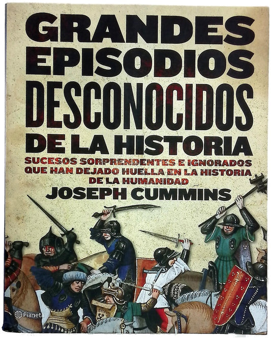Grandes episodios desconocidos de la historia sucesos sorprendentes e ignorados que han dejado huella en la historia de la humanidad