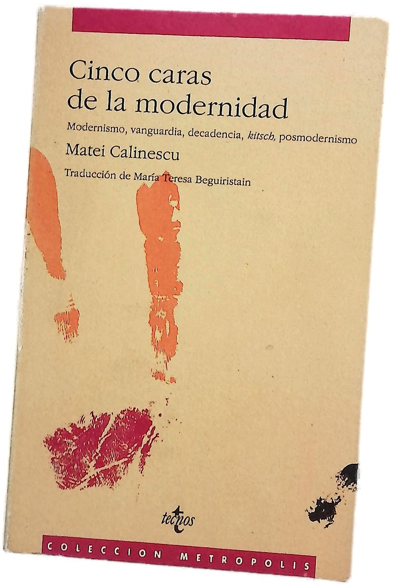 Cinco caras de la modernidad modernismo, vanguardia, decadencia, "kitsch", posmodernismo
