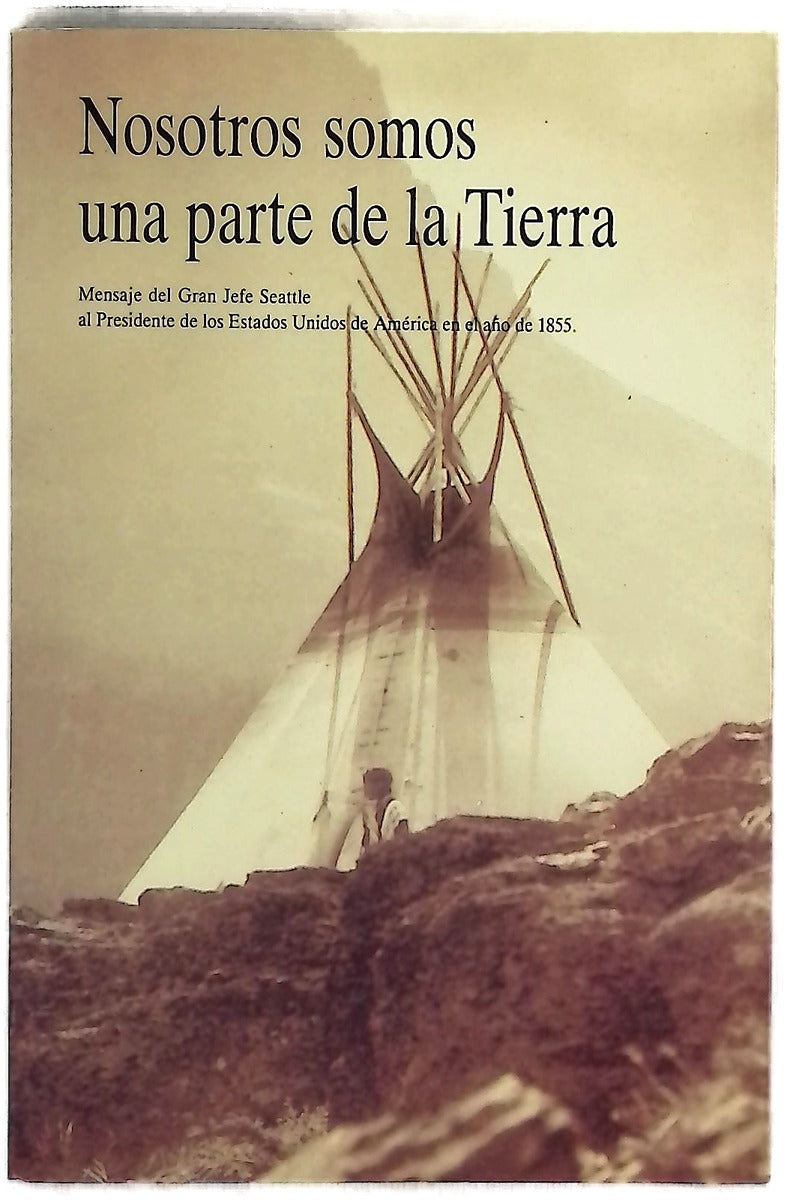 Nosotros somos una parte de la Tierra mensaje del Gran Jefe Seattle al Presidente de los Estados Unidos de América en el año de 1855