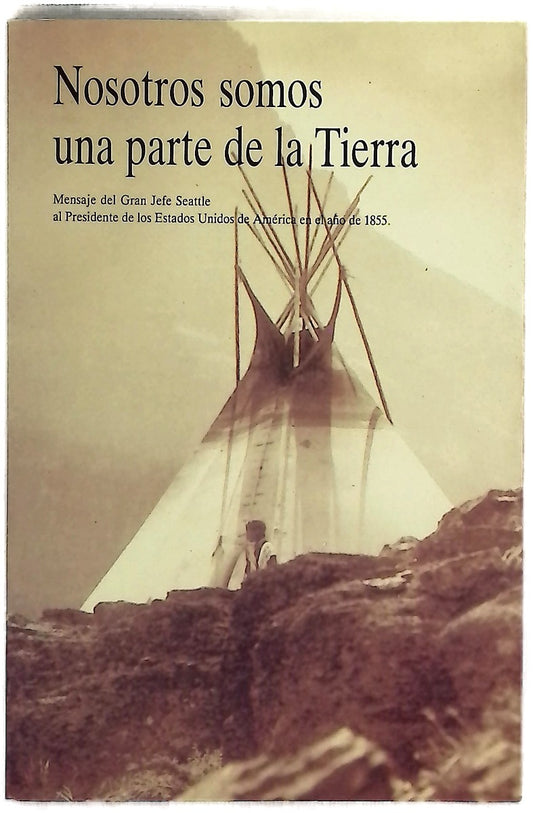 Nosotros somos una parte de la Tierra mensaje del Gran Jefe Seattle al Presidente de los Estados Unidos de América en el año de 1855