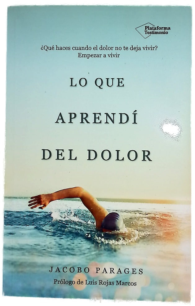 Lo que aprendí del dolor : ¿Qué haces cuando el dolor no te deja vivir? empieza a vivir