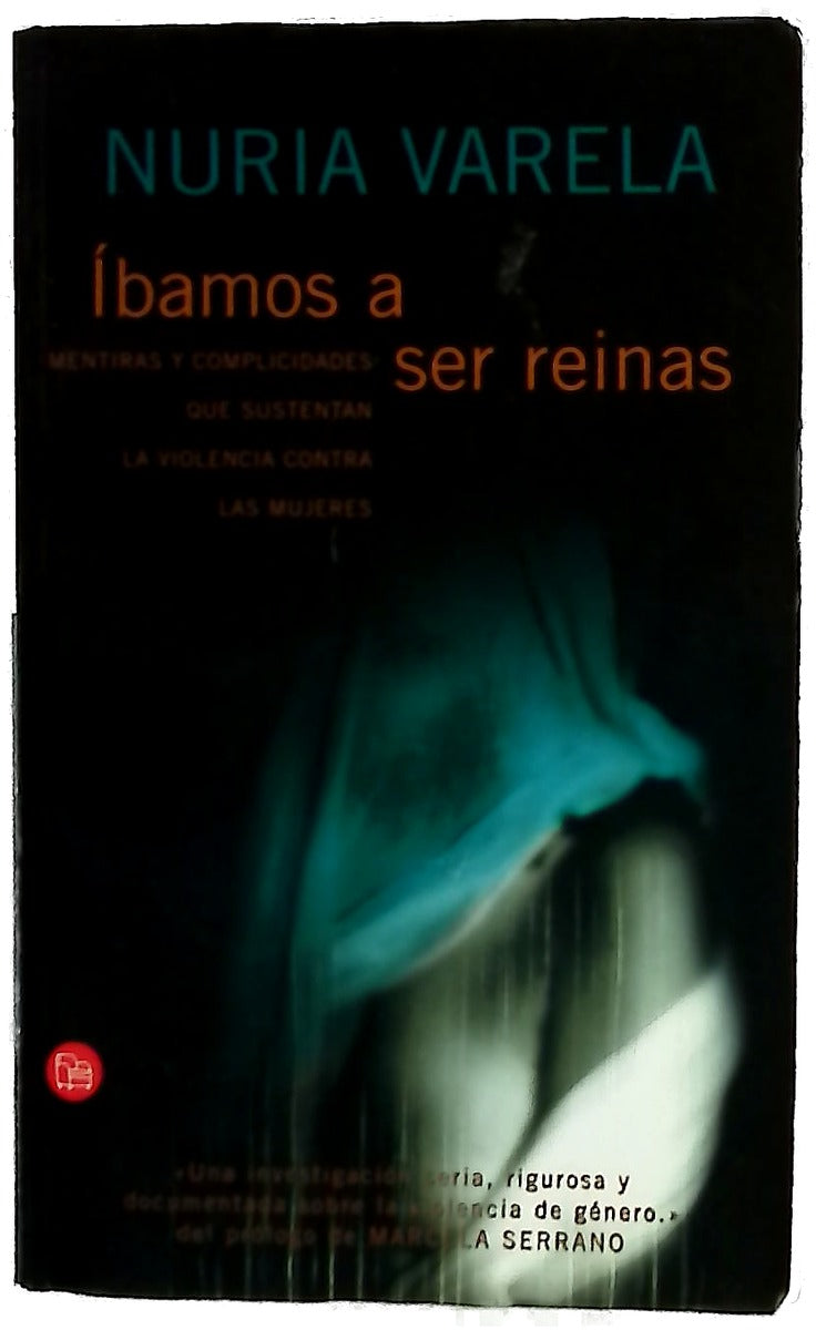Íbamos a ser reinas mentiras y complicidades que sustentan la violencia contra las mujeres