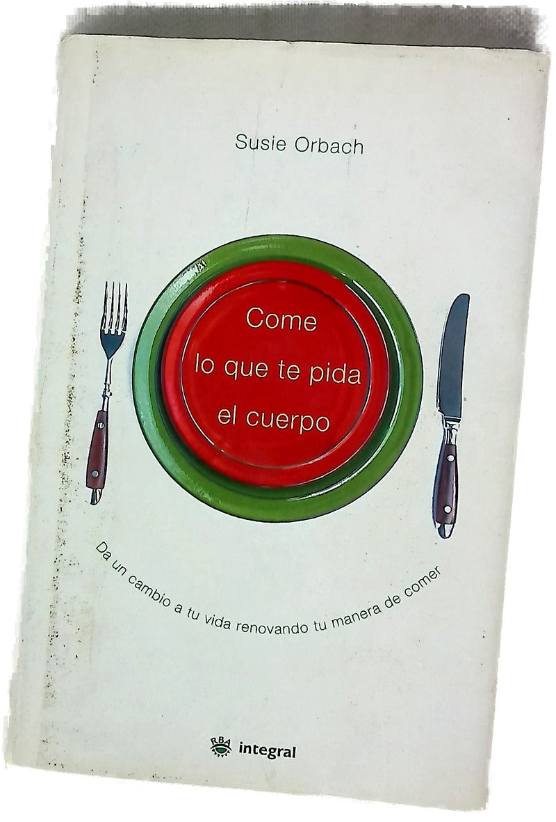 Come lo que te pide el cuerpo da un cambio a tu vida renovando tu manera de comer
