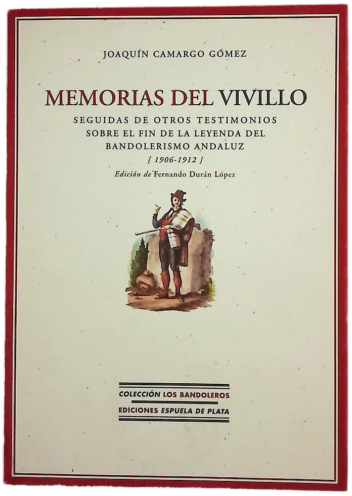 Memorias del Vivillo seguidas de otros testimonios sobre el fin de la leyenda del bandolerismo andaluz (1906-1912)