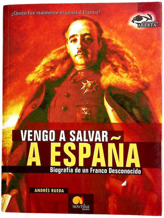 Vengo a salvar a España biografía de un Franco desconocido