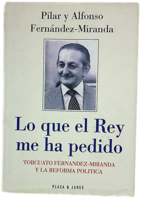 Lo que el Rey me ha pedido: Torcuato Fernández-Miranda y la reforma política