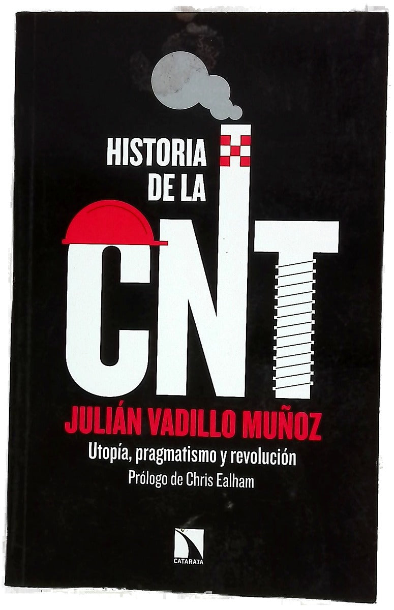 Historia de la CNT : utopía, pragmatismo y revolución