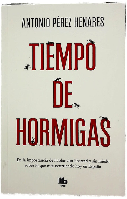 Tiempo de hormigas : de la importancia de hablar con libertad y sin miedo sobre lo que está ocurriendo hoy en españa