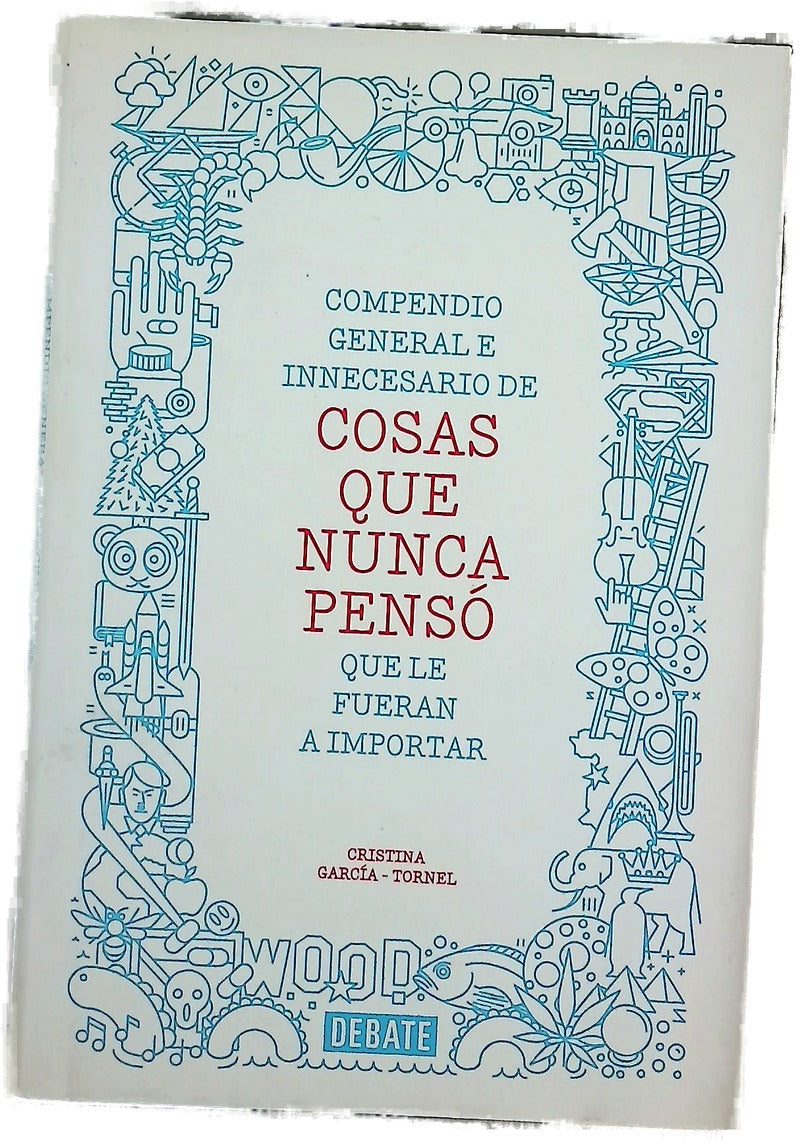 Compendio general e innecesario de cosas que nunca pensó que le fueran a importar