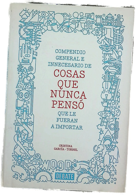 Compendio general e innecesario de cosas que nunca pensó que le fueran a importar