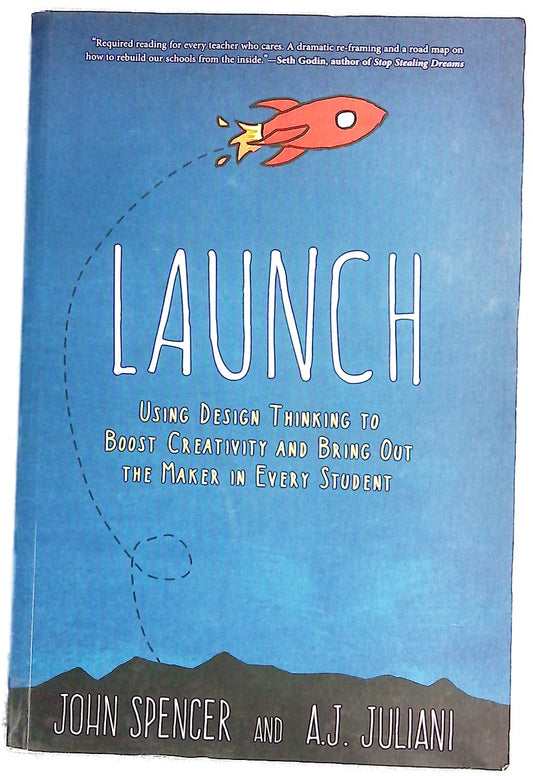 Launch: Using Design Thinking to Boost Creativity and Bring Out the Maker in Every Student