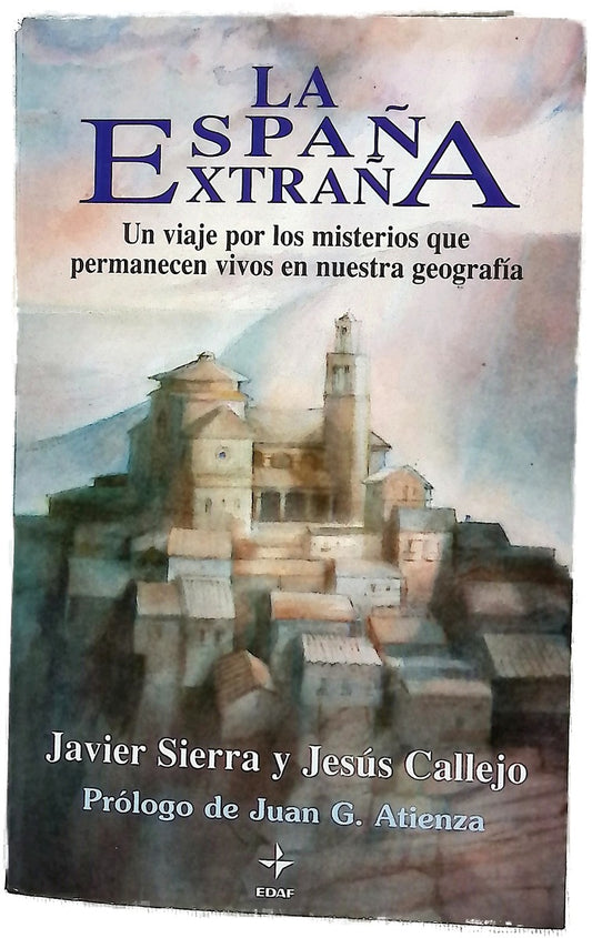La España extraña un viaje por los misterios que permanecen vivos en nuestra geografía, misterios celestes y religiosos