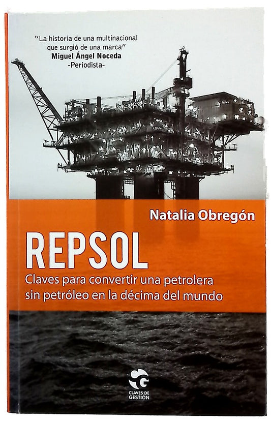 Repsol : claves para convertir una petrolera sin petróleo en la décima del mundo