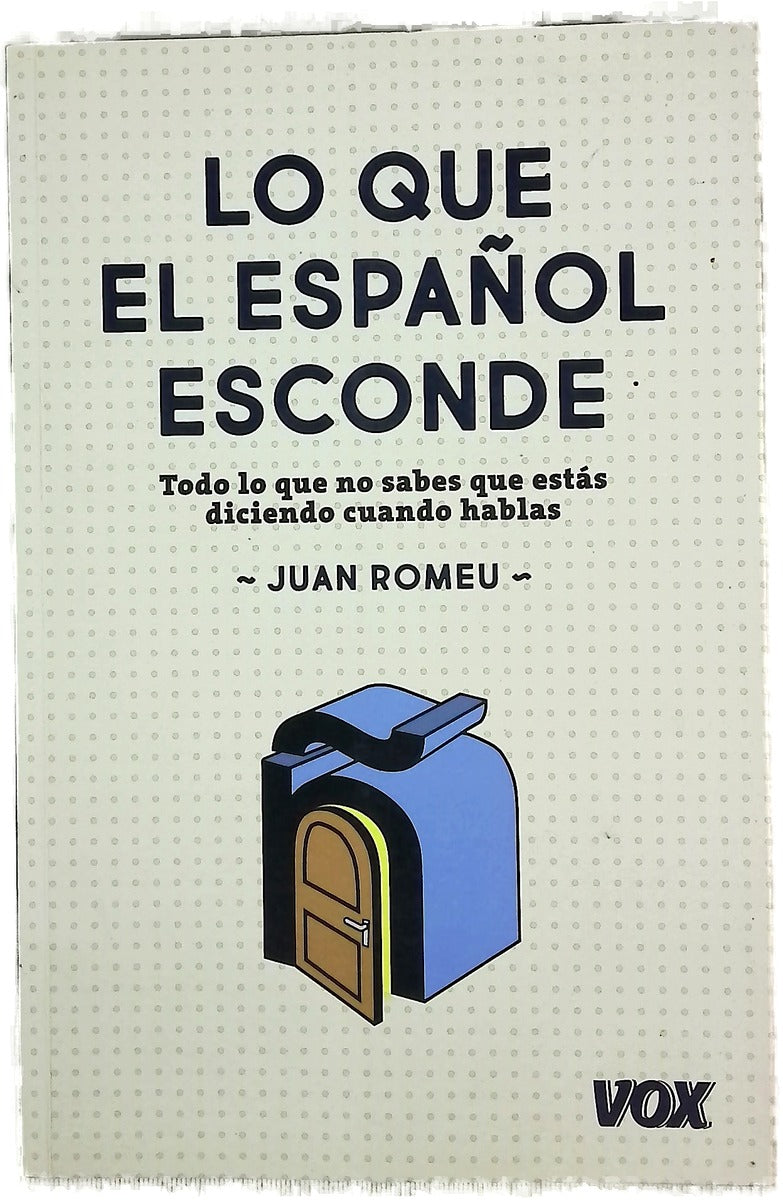 Lo que el español esconde : todo lo que no sabes que estás diciendo cuando hablas
