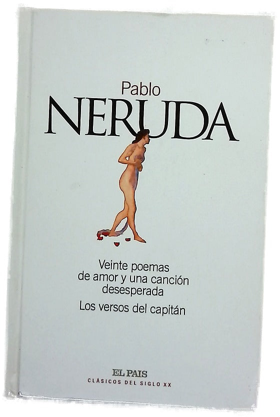 Veinte poemas de amor y una canción desesperada ; Los versos del capitán