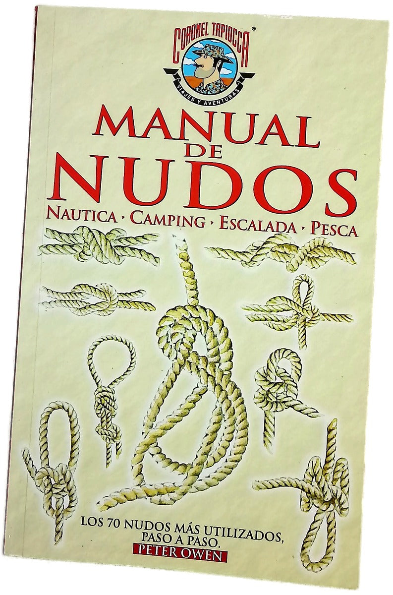 Manual de nudos náutica, camping, escalada, pesca : los 70 nudos más utilizados, paso a paso