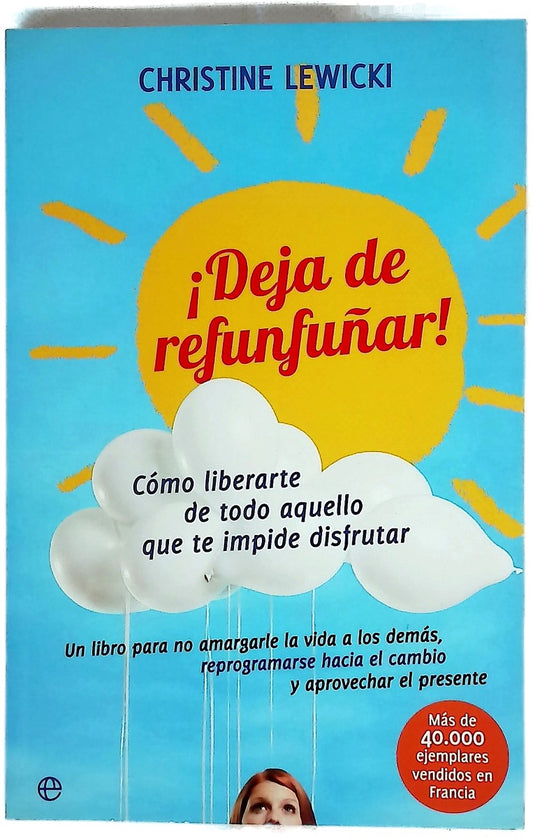 ¡Deja de refunfuñar! : cómo librarte de todo aquello que te impide disfrutar