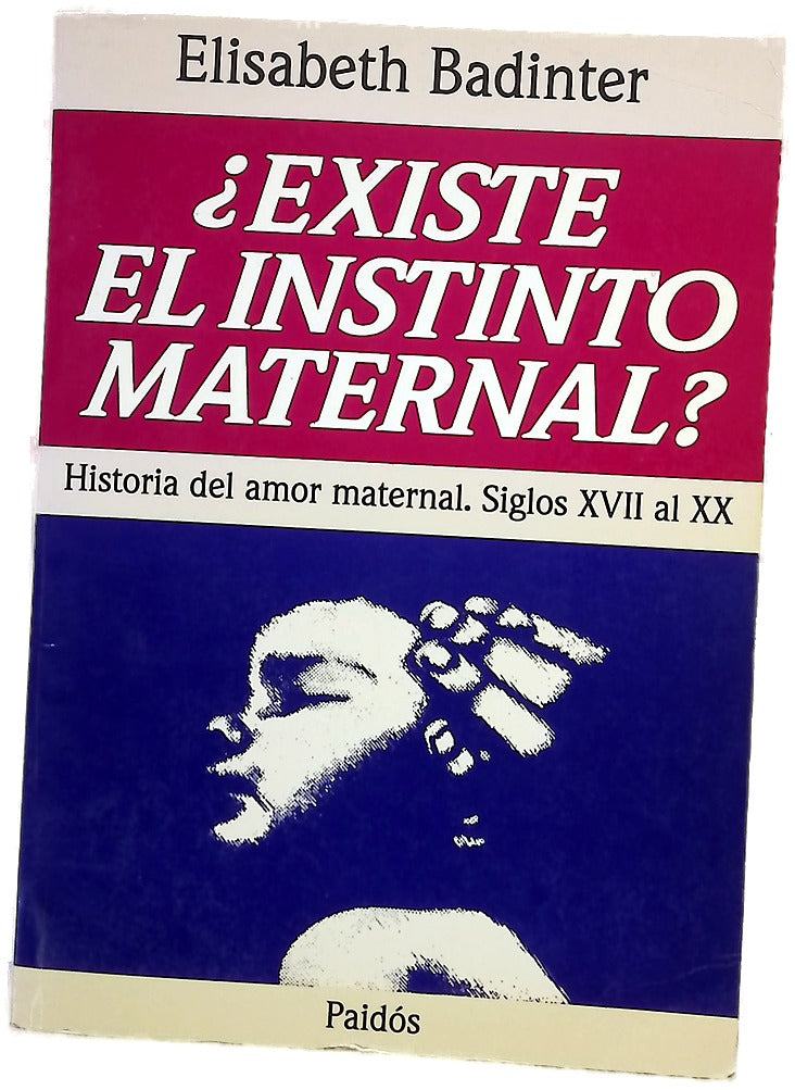 ¿Èxiste el instinto maternal? : historia del amor maternal, siglo XVII al XX
