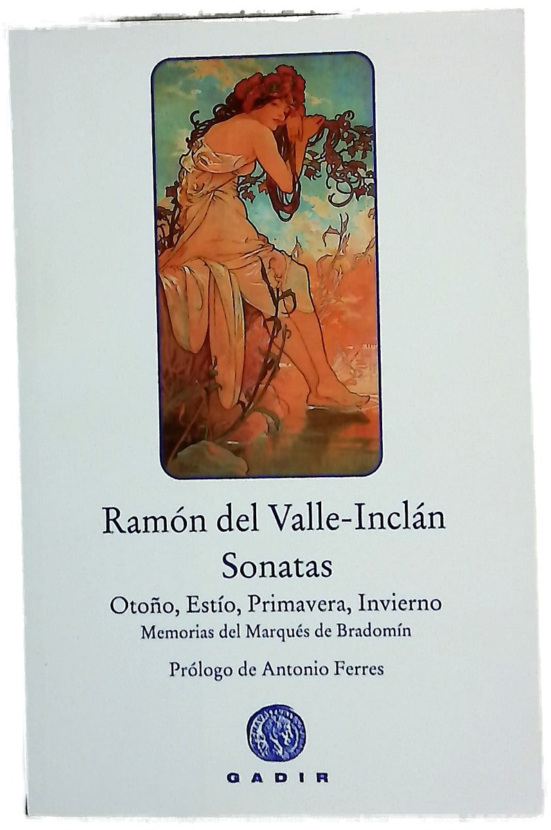 Sonatas : Sonata de Otoño, Sonata de Estío, Sonata de Primavera, Sonata de Invierno : memorias del marqués de Bradomín