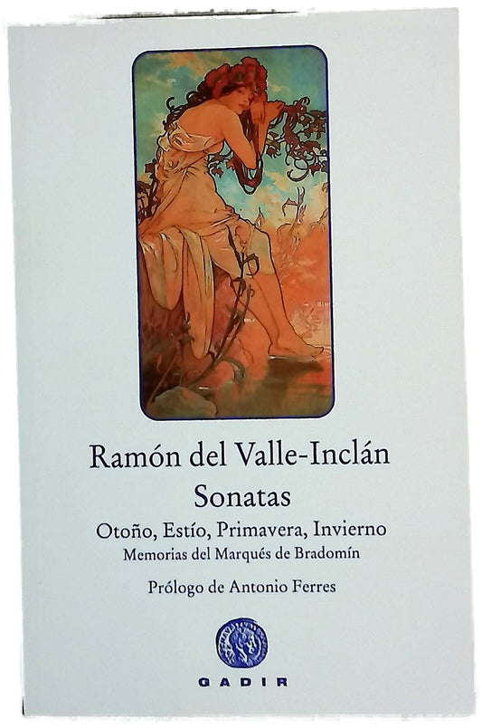 Sonatas : Sonata de Otoño, Sonata de Estío, Sonata de Primavera, Sonata de Invierno : memorias del marqués de Bradomín