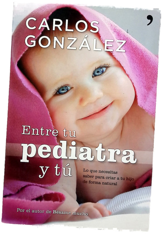 Entre tu pediatra y tú lo que necesitas saber para criar a tu hijo de forma natural