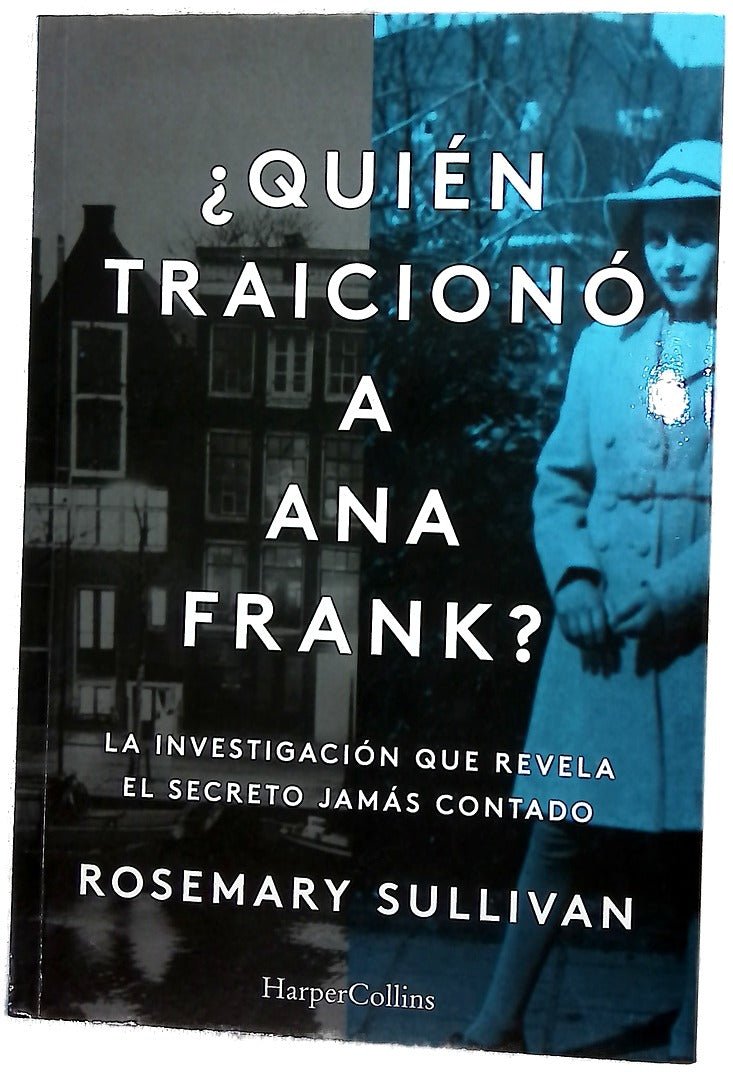 ¿Quién traicionó a Ana frank? : la investigación que revela el secreto jamás contado