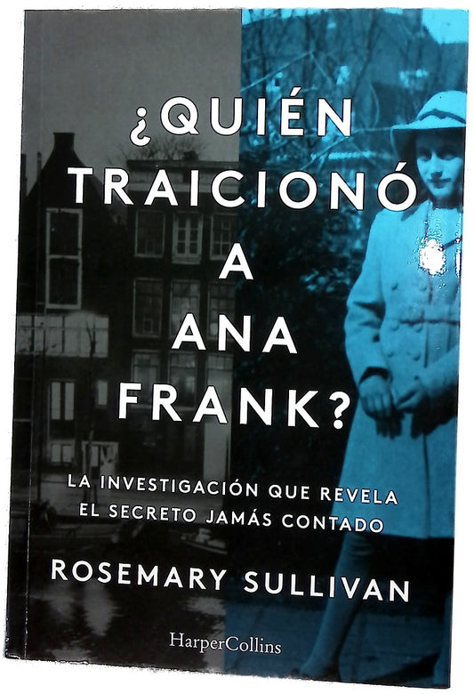 ¿Quién traicionó a Ana frank? : la investigación que revela el secreto jamás contado