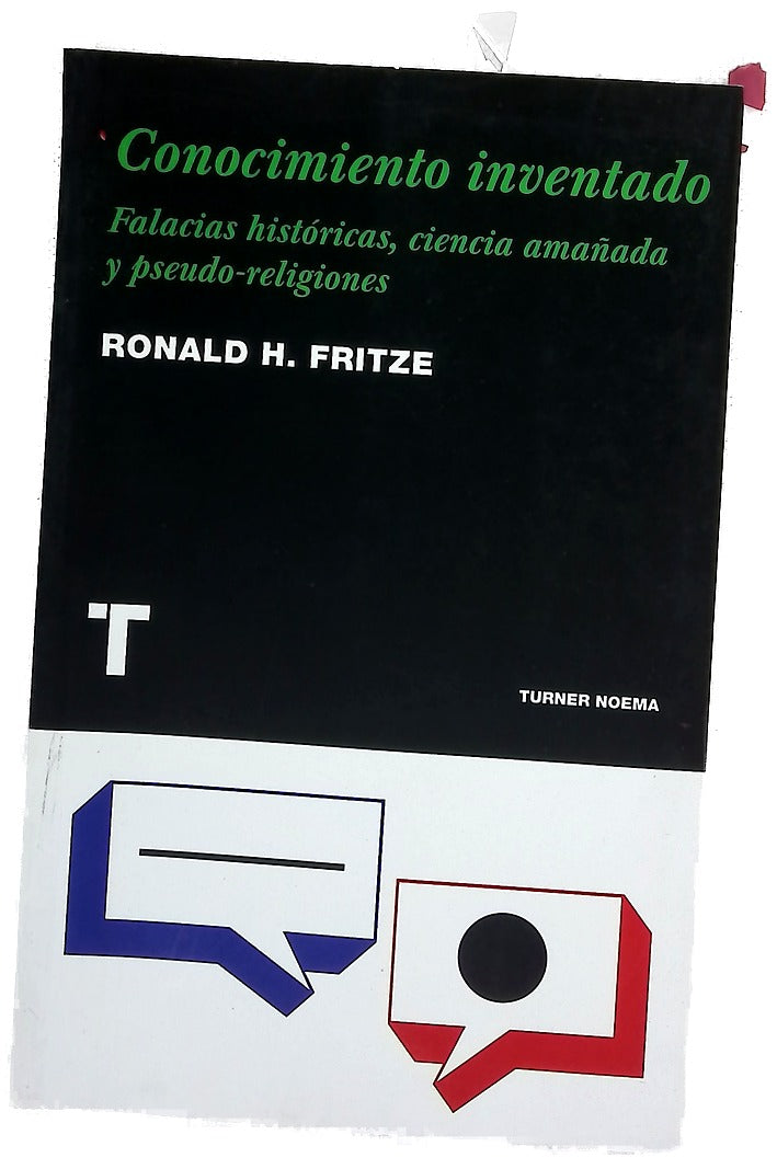 Conocimiento inventado falacias históricas, ciencia amañada y pseudo-religiones