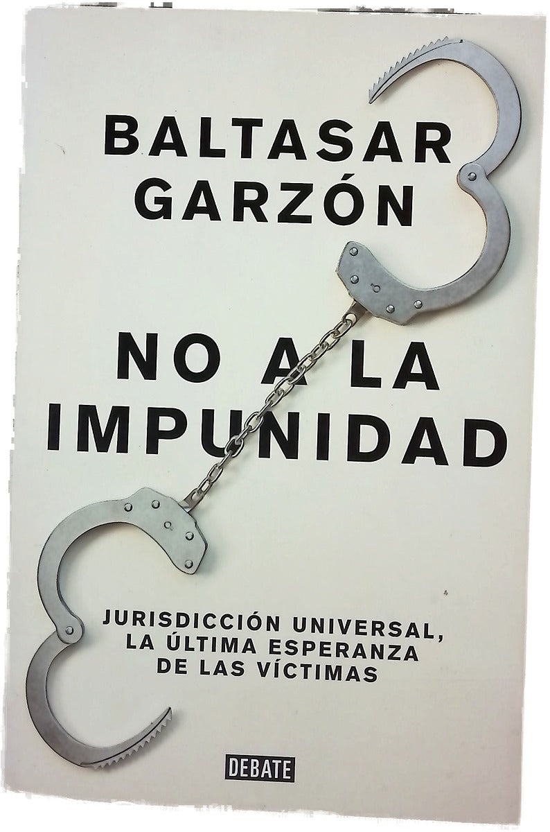 No a la impunidad : jurisdicción universal, la última esperanza de las víctimas
