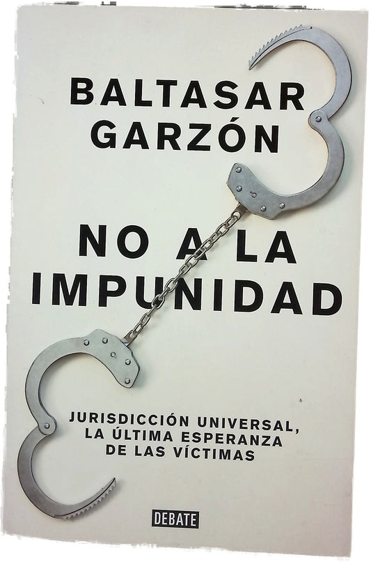 No a la impunidad : jurisdicción universal, la última esperanza de las víctimas