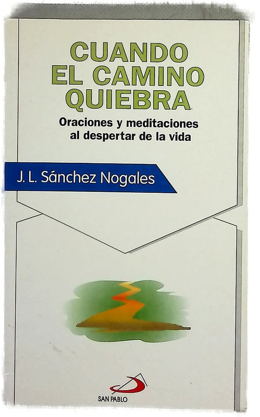 Cuando el camino quiebra oraciones y meditaciones al despertar de la vida