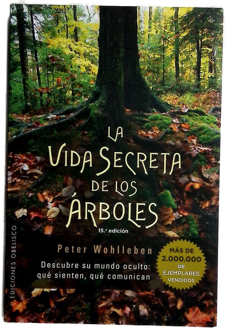 La vida secreta de los árboles : descubre su mundo oculto : qué sienten, qué comunican