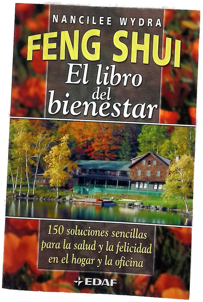 Feng shui el libro del bienestar : 150 soluciones sencillas para la salud y la felicidad en el hogar y la oficina