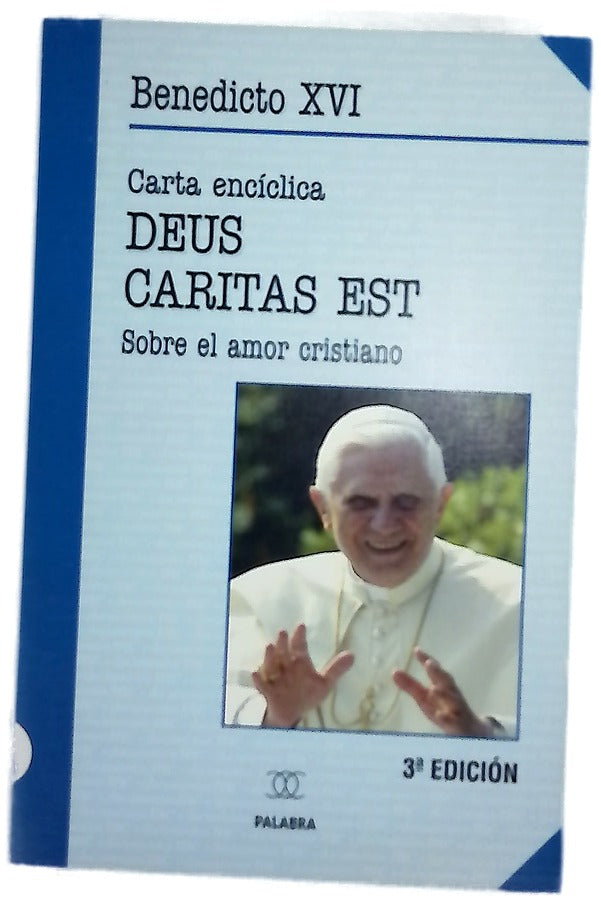 Carta encíclica "Deus caritas est" del Sumo Pontífice Benedicto XVI a los obispos, a los presbíteros y diáconos, a las personas consagradas y a todos los fieles sobre el amor cristiano publicada 25-1-2006