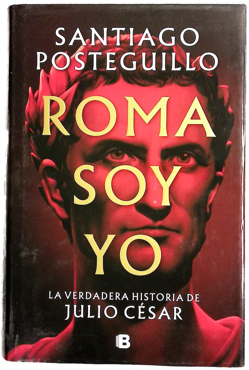 Roma soy yo : la verdadera historia de Julio César