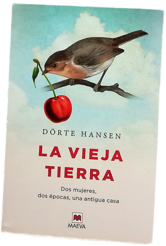 La vieja tierra : dos mujeres, dos épocas, una antigua casa