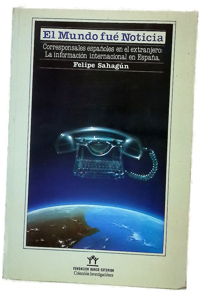 El mundo fue noticia corresponsales españoles en el extranjero : la información internacional en España